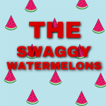 The swaggy watermelons