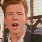 Never gonna give you up get Rick rolled