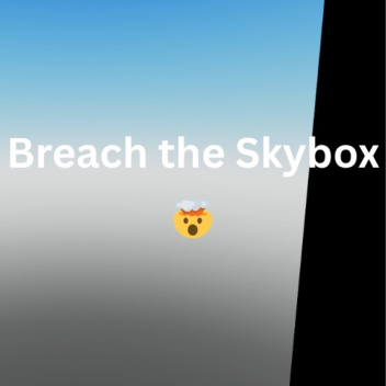 Breach the Skybox
