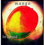 mango be afraid
