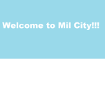 Welcome to Mil city!!!