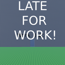 Late For Work!