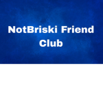 NotBriski Friends Club!