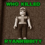 Who Killed RyanRibbity Obby