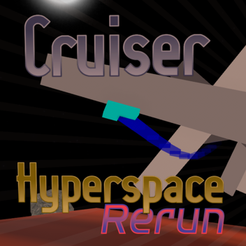 Cruiser: Hyperspace Rerun