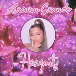 ♡Ariana Grande Hangout♡