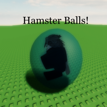 Hamster Balls!
