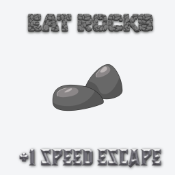 Eat Rocks +1 Speed Escape