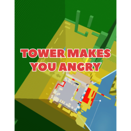 TOWER MAKES YOU ANGRY
