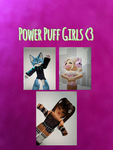 Power puffs GIRLS <3