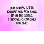 Conquer and SLAY all DAY