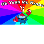 The Oh Yeah Mr Krabs Meme Squad