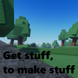 Get stuff, to make stuff