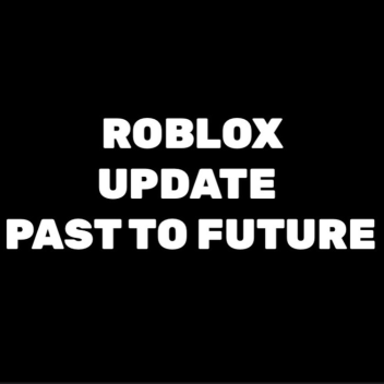 Updates Roblox Past to Future
