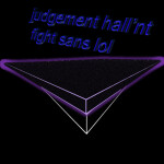 judgement hall'nt fight sans lol {DISCONTINUED}
