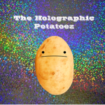 The Holographic Potatoez