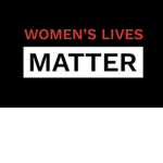 Women lives matter.