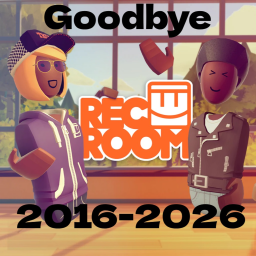 Goodbye RecRoom... (2016-2026)