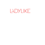 .Lady Like.