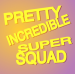 Pretty Incredible Super Squad