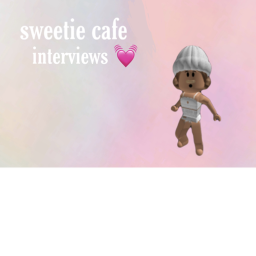 sweetie cafe interviews 💓