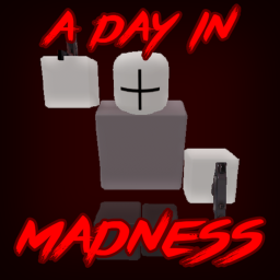 A Day In MADNESS [ALPHA]