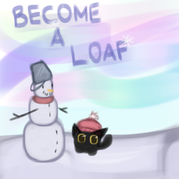 [❄] become a loaf! 
