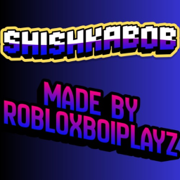 Shishkabob(ADMIN ABUSE!)