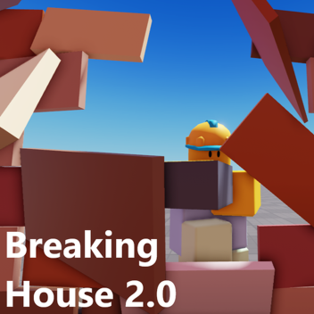 Breaking House 2.0