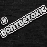 #dontbetoxic