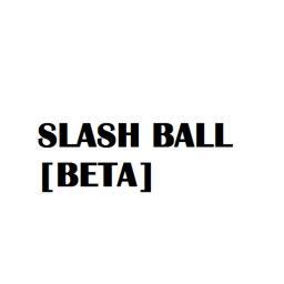 Slash Ball [BETA]