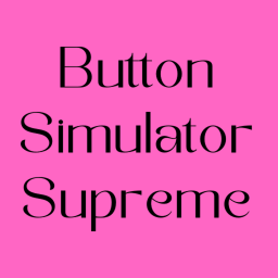 [New UPDATE V0.25.4] Button Simulator Supreme
