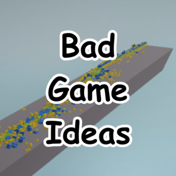 Bad Game Ideas