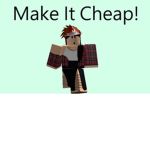Make it Cheap!