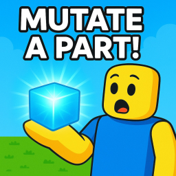 [RELEASE🥳] Mutate A Part!