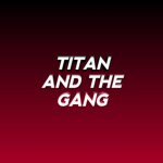 Titan and the Gang :(