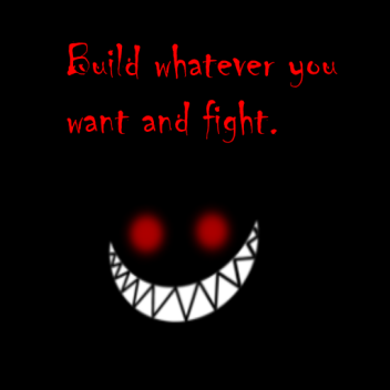 Build whatever you want and fight!!!