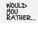 Monthly Would You Rather Questions