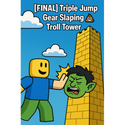 [FINAL]Triple Jump Gear Slaping Troll Tower💩