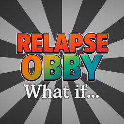 [ :( ] Relapse Obby