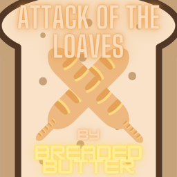 Attack of the Loaves