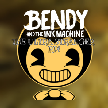 BENDY AND THE INK MACHINE THE ULTRA STRANGER RP