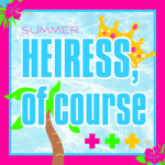 heiress, of course