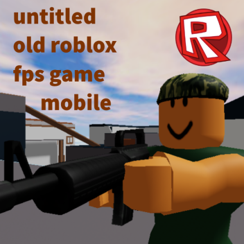 [Mobile] Untitled Old ROBLOX FPS Game