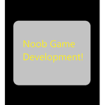 Noob Game Development!