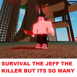 Survival the Jeff the killer But its so many Jeff!