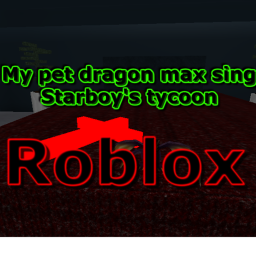 My pet dragon max sing Starboy's tycoon (Beta)