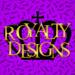 ~ Royalty Designs ~