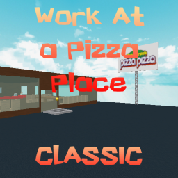 Work at a Pizza Place (CLASSIC)