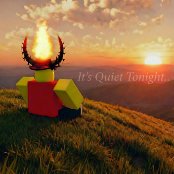 It's Quiet Tonight..